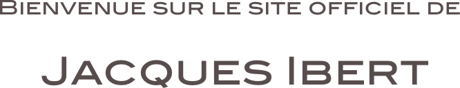 Bienvenue sur le site officiel de

 Jacques Ibert